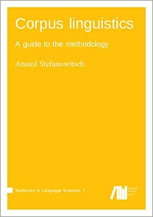 Corpus linguistics: A guide to the methodology by Anatol Stefanowitsch