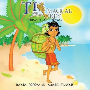 Ti and the Magical Key: How It All Began by Dana Popov