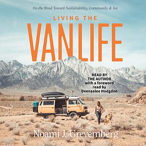 Living the Vanlife: On the Road Toward Sustainability, Community, and Joy by Noami Grevemberg