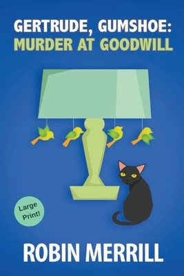 Gertrude, Gumshoe: Murder at Goodwill by Robin Merrill