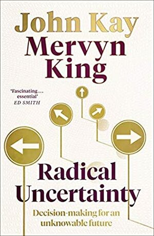 Radical Uncertainty by John Kay, Mervyn A. King