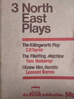 3 North East Plays by Tom Hadaway, Leonard Barras, C.P. Taylor