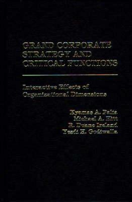 Grand Corporate Strategy and Critical Functions: Interactive Effects of Organizational Dimensions by Michael A. Hitt, Kyamas Palia, Duane Ireland