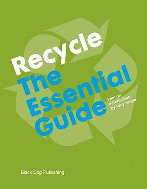 Recycle: The Essential Guide by Cigalle Hanaor, Duncan McCorquodale