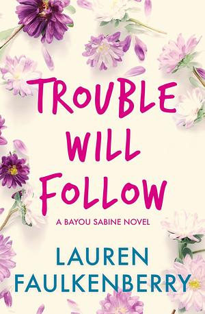 Trouble Will Follow by Lauren Faulkenberry