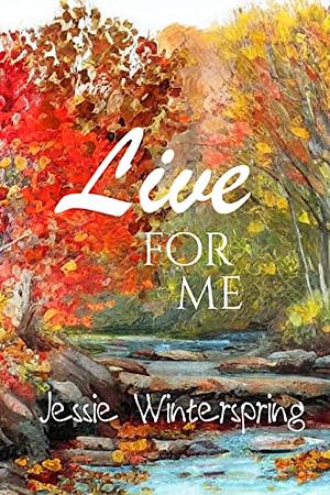 Live for Me by Jessie Winterspring