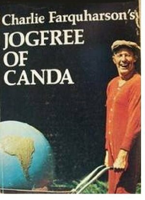 Charlie Farquharson's Jogfree of Canda: The Whirld and Other Places by Don Harron