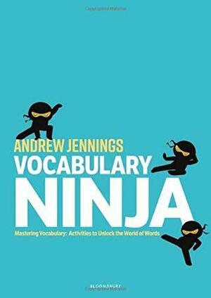 Vocabulary Ninja: Mastering Vocabulary - Activities to Unlock the World of Words by Andrew Jennings