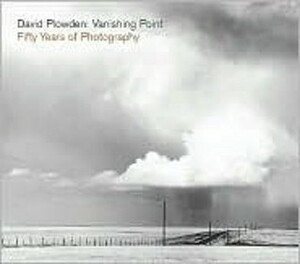 David Plowden: Vanishing Point: Fifty Years of Photography by David Plowden, Steve Edwards