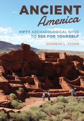 Ancient America: Fifty Archaeological Sites to See for Yourself by Kenneth L. Feder