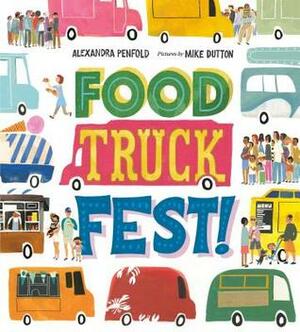 Food Truck Fest! by Alexandra Penfold, Mike Dutton