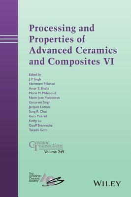 Processing and Properties of Advanced Ceramics and Composites VI by 