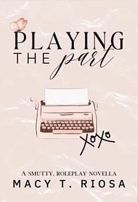 Playing the Part by Macy T. Riosa