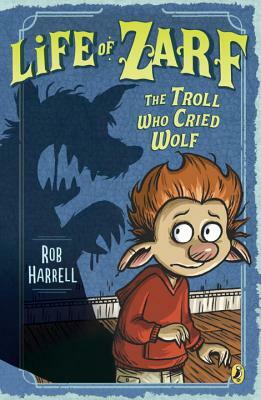 Life of Zarf: The Troll Who Cried Wolf by Rob Harrell