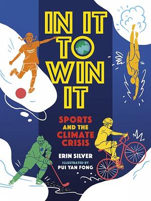 In It to Win It: Sports and the Climate Crisis by Erin Silver
