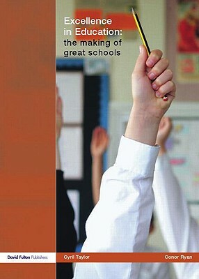 Excellence in Education: The Making of Great Schools by Sir Cyril Taylor, Conor Ryan