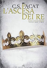 L'ascesa dei re by C.S. Pacat