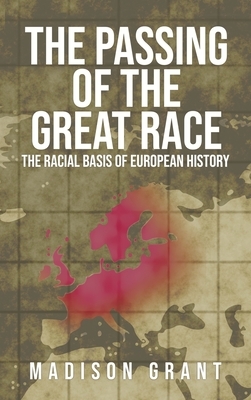 The Passing of the Great Race: The Racial Basis of European History (With Original 1916 Illustrations in Full Color) by Madison Grant