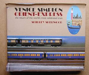 Venice Simplon Orient-Express: The Return of the World's Most Celebrated Train by Shirley Sherwood