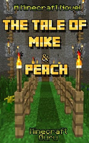 Minecraft: The Beginning of a Legend (A Minecraft Novel: THE TALE OF MIKE AND PEACH) by Minecraft Books