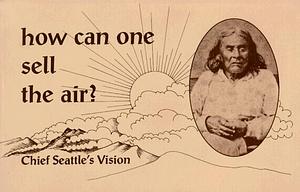 How Can One Sell The Air?: Chief Seatle's Vision by Eli Gifford, Eli Gifford