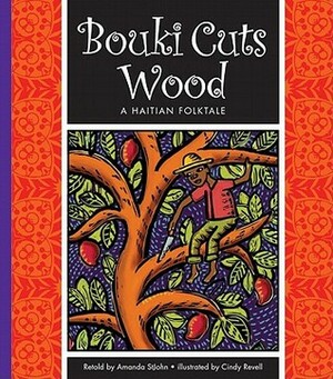 Bouki Cuts Wood: A Haitian Folktale by Cindy Revell, Amanda St. John