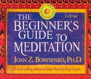 The Beginner's Guide to Meditation by Joan Borysenko