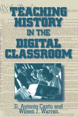Teaching History in the Digital Classroom by Wilson J. Warren, D. Antonio Cantu