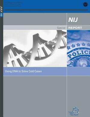 Using DNA to Solve Cold Cases: July 2002 by National Institute of Justice