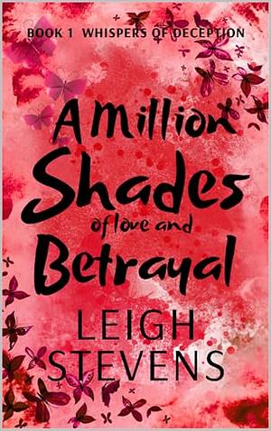 A Million Shades Of Love And Betrayal by Leigh Stevens, Leigh Stevens