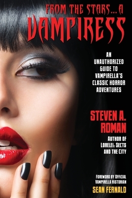 From the Stars...a Vampiress: An Unauthorized Guide to Vampirella's Classic Horror Adventures by Sean Fernald, Steven A. Roman