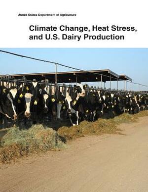 Climate Change, Heat Stress, and U.S. Dairy Production by United States Department of Agriculture