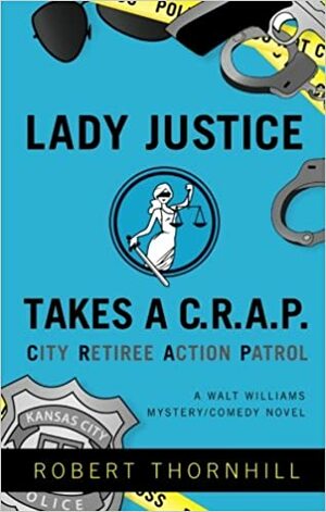 Lady Justice Takes A C.R.A.P. City Retiree Action Patrol by Robert Thornhill