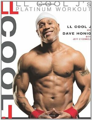 LL Cool J's Platinum Workout: Sculpt Your Best Body Ever with Hollywood's Fittest Star by Jeff O'Connell, Dave Honig, James Todd Smith, L.L. Cool J.