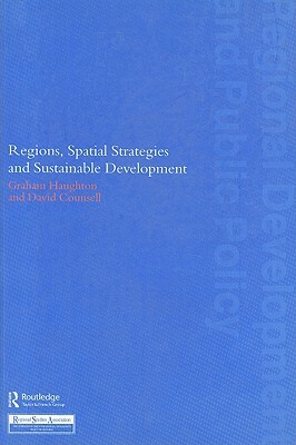 Regions, Spatial Strategies and Sustainable Development by Graham Haughton, David Counsell