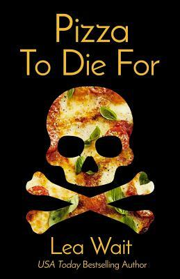 Pizza to Die for by Lea Wait