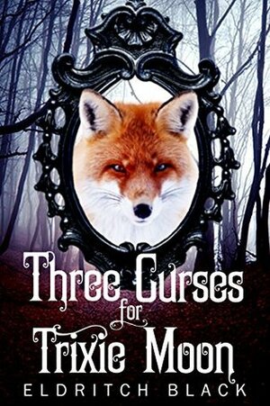 Three Curses for Trixie Moon by Eldritch Black