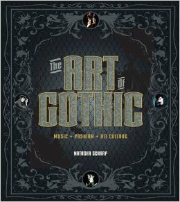 The Art of Gothic: Music + Fashion + Alt Culture by Natasha Scharf