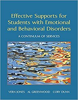 Effective Supports for Students with Emotional and Behavioral Disorders: A Continuum of Services by Cory Dunn, Al Greenwood, Vern Jones