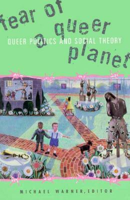 Fear of a Queer Planet, Volume 6: Queer Politics and Social Theory by Michael Warner