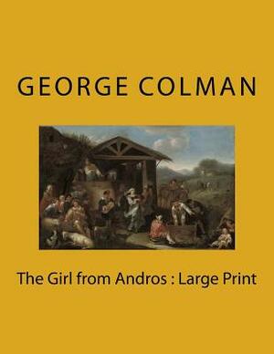 The Girl from Andros: Large Print by George Colman