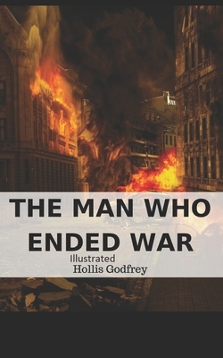 The Man Who Ended War Illustrated by Hollis Godfrey