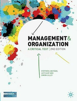 Management and Organization: A Critical Text by Stephen Linstead, Liz Fulop, Simon Lilley