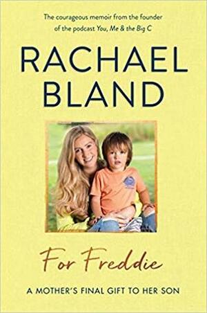 For Freddie: A Mother's Final Gift to Her Son by Rachael Bland