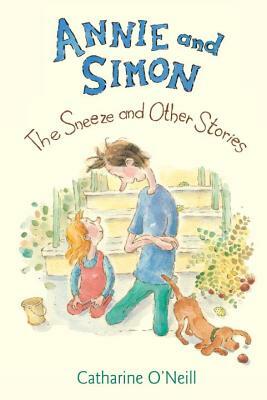 Annie and Simon: The Sneeze and Other Stories: The Sneeze and Other Stories by Catharine O'Neill