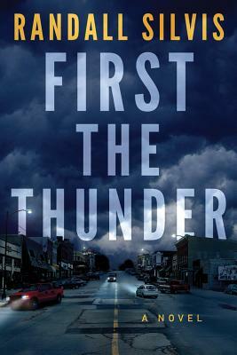 First the Thunder by Randall Silvis