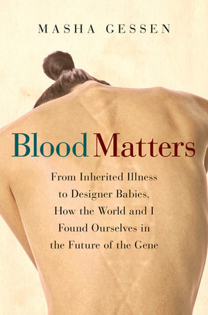 Blood Matters: A Journey Along the Genetic Frontier. Masha Gessen by Masha Gessen