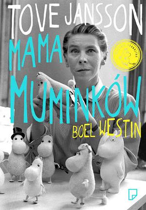 Tove Jansson. Mama Muminków by Boel Westin