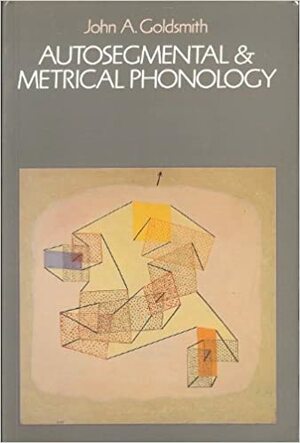 Autosegmental And Metrical Phonology by John A. Goldsmith