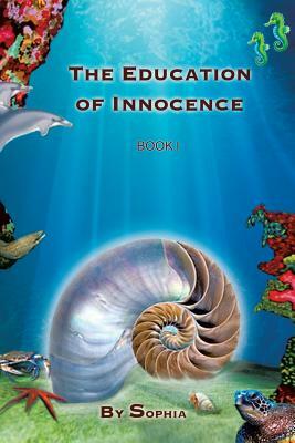 The Education of Innocence: Book I by Sophia